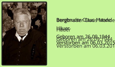 Bergbruder Claus Mandel Huer Geboren am 26.09.1944 Verstorben am 06.03.2015